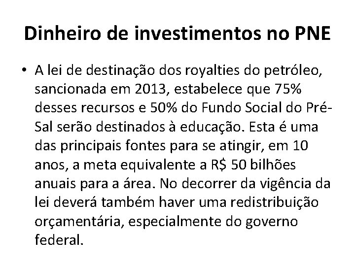 Dinheiro de investimentos no PNE • A lei de destinação dos royalties do petróleo,