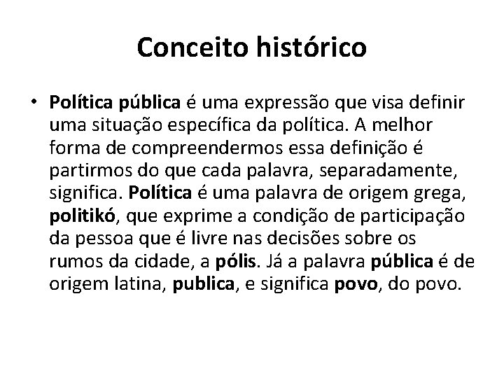 Conceito histórico • Política pública é uma expressão que visa definir uma situação específica