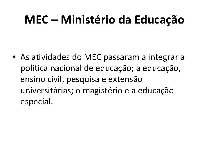 MEC – Ministério da Educação • As atividades do MEC passaram a integrar a
