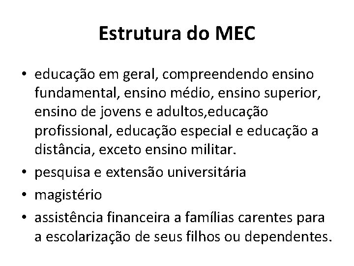 Estrutura do MEC • educação em geral, compreendendo ensino fundamental, ensino médio, ensino superior,