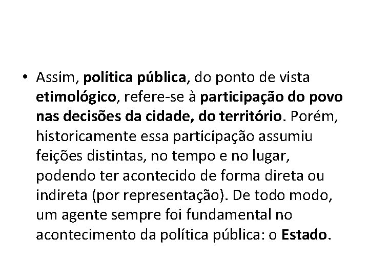  • Assim, política pública, do ponto de vista etimológico, refere-se à participação do