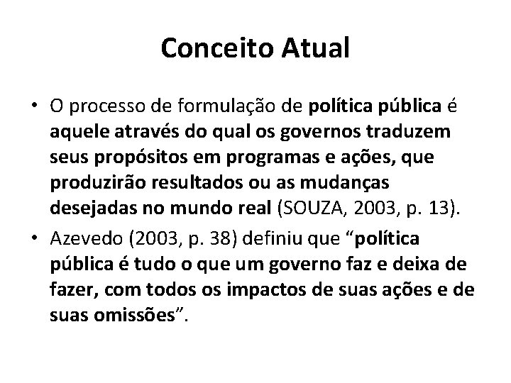 Conceito Atual • O processo de formulação de política pública é aquele através do