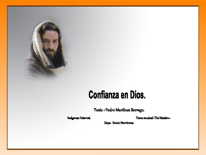 Texto : Pedro Martínez Borrego. Imágenes: Internet. Tema musical: The Mission Enya. Ennio Morricone.