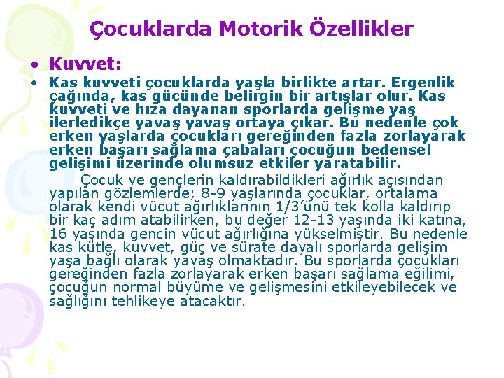 Çocuklarda Motorik Özellikler • Kuvvet: • Kas kuvveti çocuklarda yaşla birlikte artar. Ergenlik çağında,