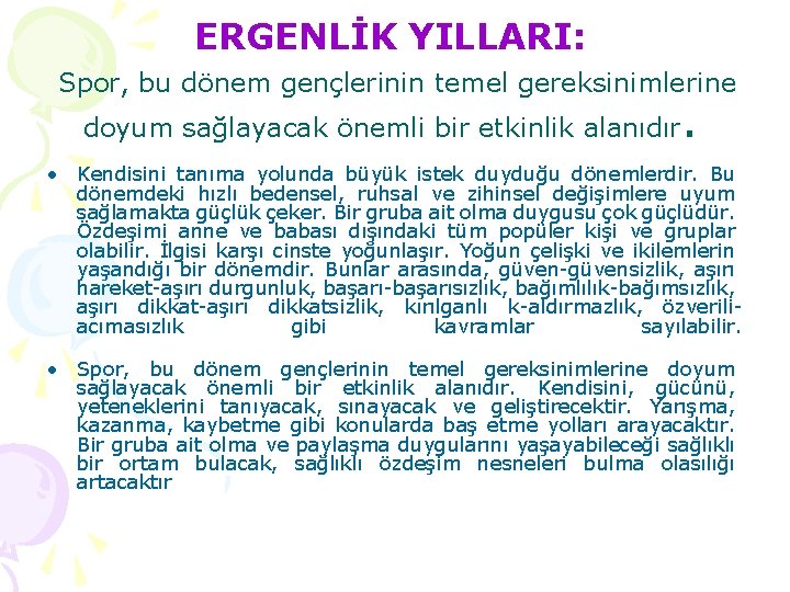 ERGENLİK YILLARI: Spor, bu dönem gençlerinin temel gereksinimlerine . doyum sağlayacak önemli bir etkinlik