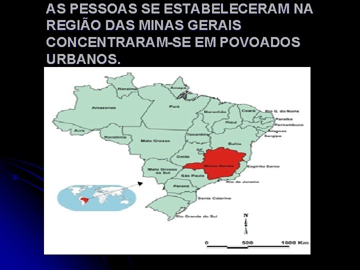 AS PESSOAS SE ESTABELECERAM NA REGIÃO DAS MINAS GERAIS CONCENTRARAM-SE EM POVOADOS URBANOS. 