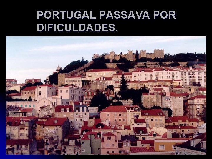 PORTUGAL PASSAVA POR DIFICULDADES. 