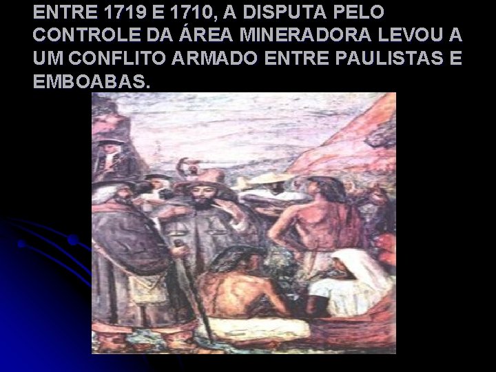 ENTRE 1719 E 1710, A DISPUTA PELO CONTROLE DA ÁREA MINERADORA LEVOU A UM