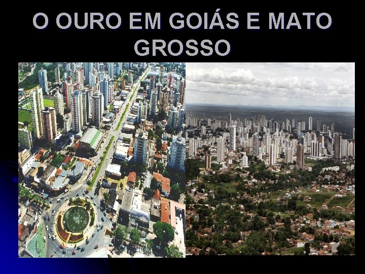 O OURO EM GOIÁS E MATO GROSSO 