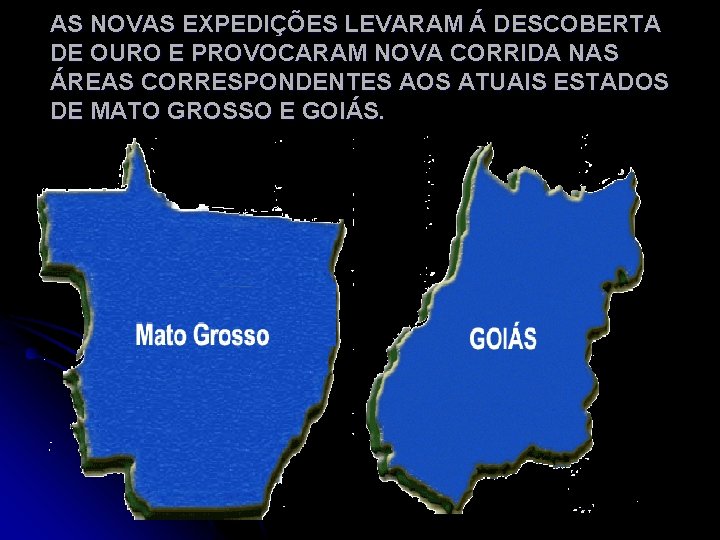 AS NOVAS EXPEDIÇÕES LEVARAM Á DESCOBERTA DE OURO E PROVOCARAM NOVA CORRIDA NAS ÁREAS