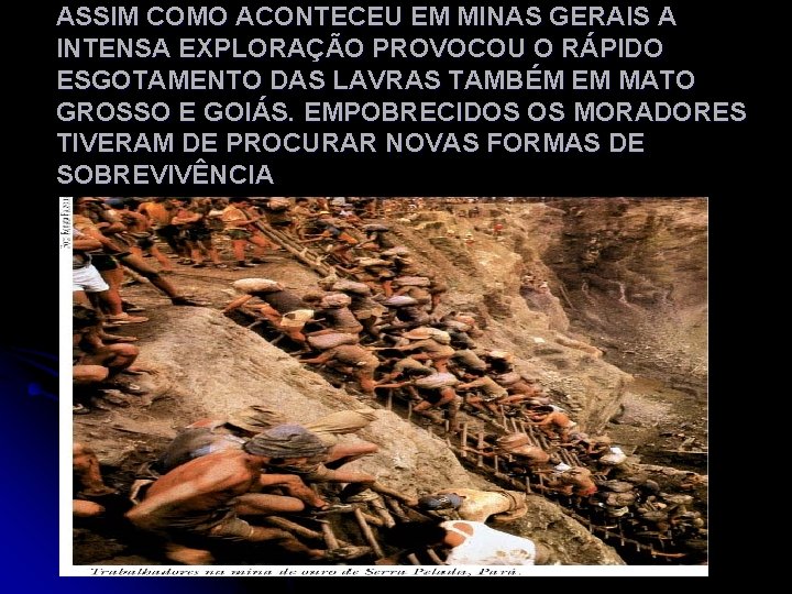 ASSIM COMO ACONTECEU EM MINAS GERAIS A INTENSA EXPLORAÇÃO PROVOCOU O RÁPIDO ESGOTAMENTO DAS
