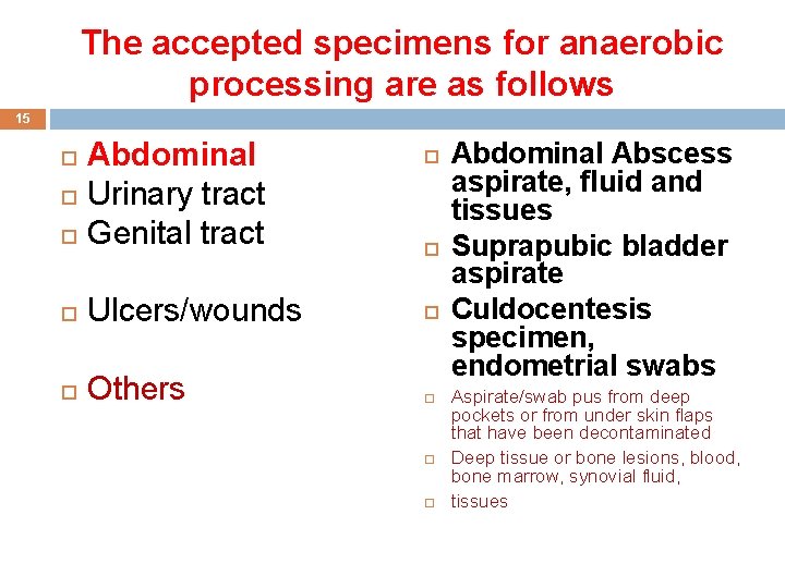 The accepted specimens for anaerobic processing are as follows 15 Abdominal Urinary tract Genital