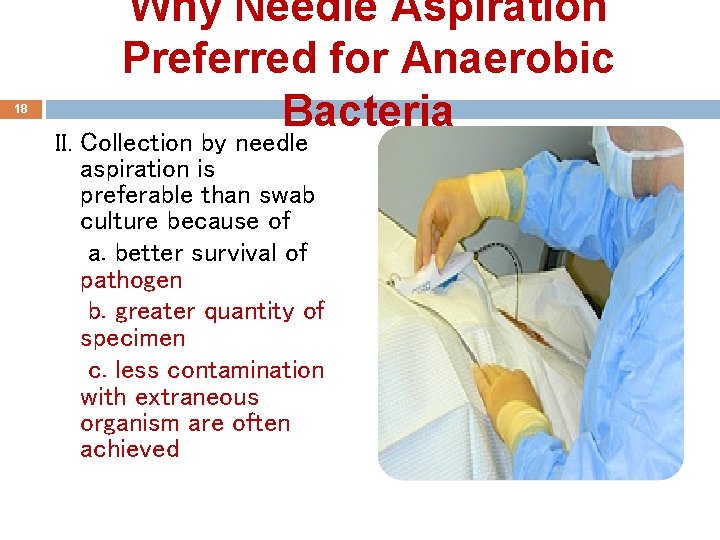 18 Why Needle Aspiration Preferred for Anaerobic Bacteria II. Collection by needle aspiration is