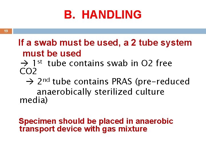 B. HANDLING 19 If a swab must be used, a 2 tube system must