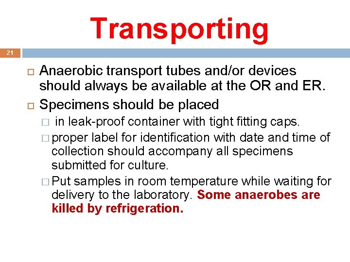 Transporting 21 Anaerobic transport tubes and/or devices should always be available at the OR