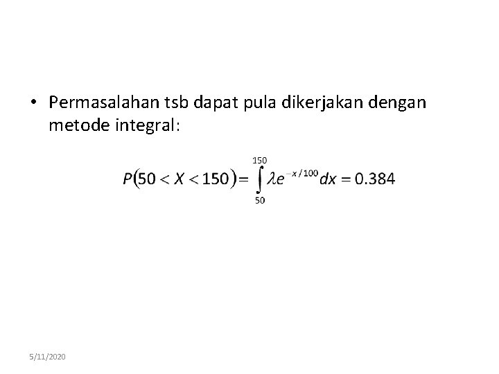  • Permasalahan tsb dapat pula dikerjakan dengan metode integral: 5/11/2020 