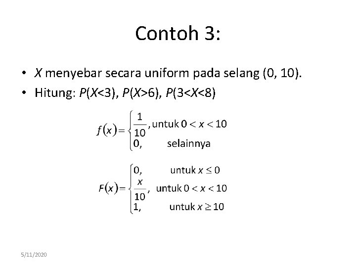 Contoh 3: • X menyebar secara uniform pada selang (0, 10). • Hitung: P(X<3),