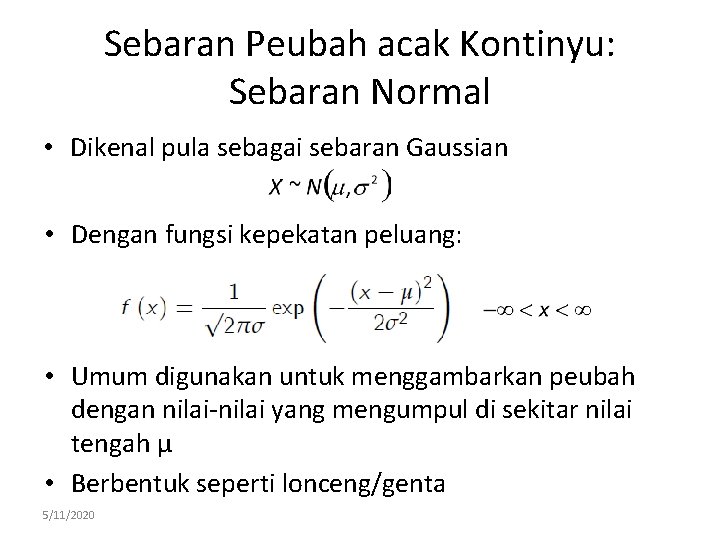 Sebaran Peubah acak Kontinyu: Sebaran Normal • Dikenal pula sebagai sebaran Gaussian • Dengan
