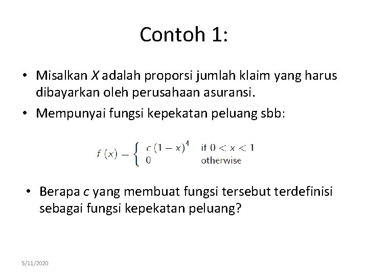 Contoh 1: • Misalkan X adalah proporsi jumlah klaim yang harus dibayarkan oleh perusahaan