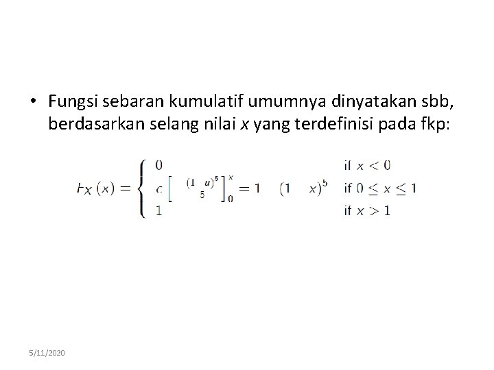  • Fungsi sebaran kumulatif umumnya dinyatakan sbb, berdasarkan selang nilai x yang terdefinisi
