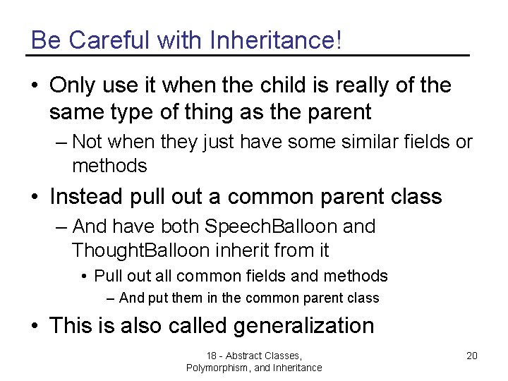 Be Careful with Inheritance! • Only use it when the child is really of