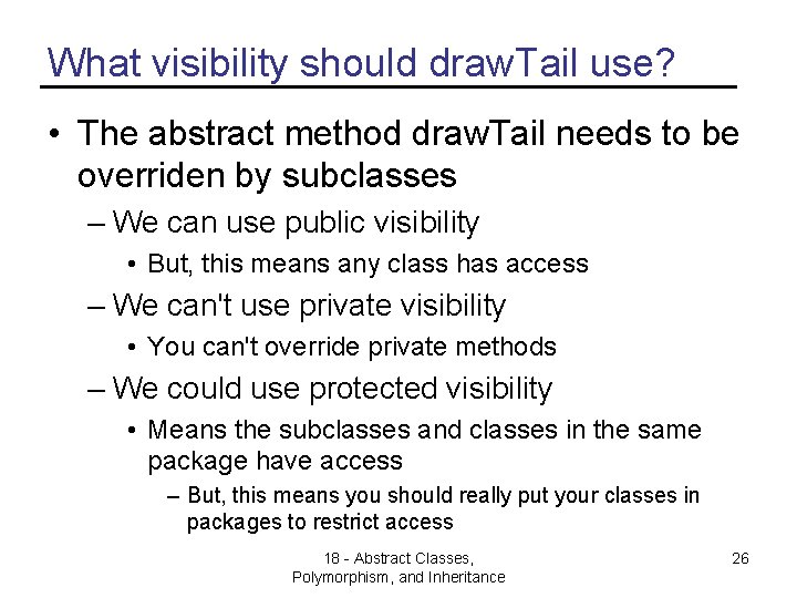 What visibility should draw. Tail use? • The abstract method draw. Tail needs to