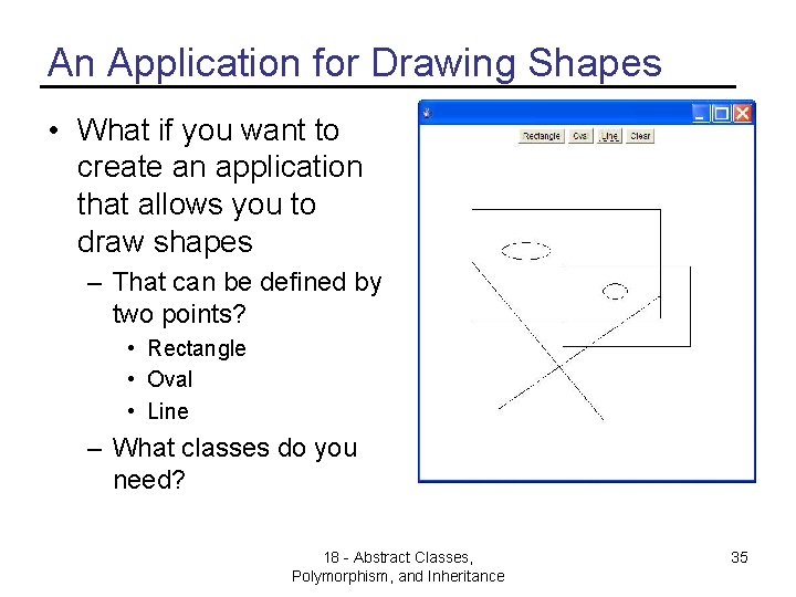 An Application for Drawing Shapes • What if you want to create an application