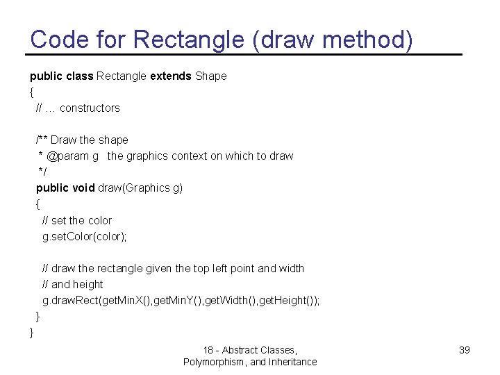 Code for Rectangle (draw method) public class Rectangle extends Shape { // … constructors