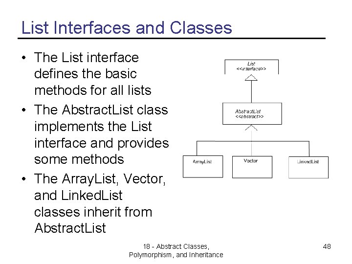 List Interfaces and Classes • The List interface defines the basic methods for all