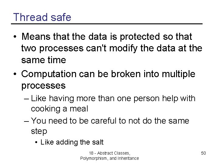 Thread safe • Means that the data is protected so that two processes can't