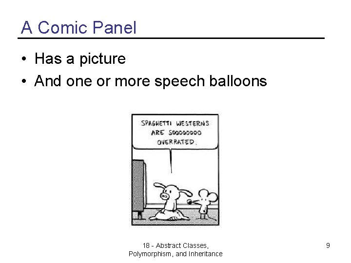 A Comic Panel • Has a picture • And one or more speech balloons