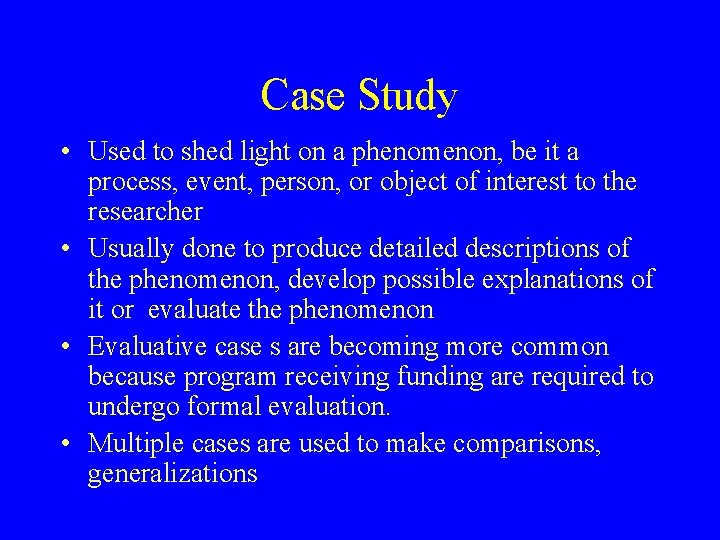 Case Study • Used to shed light on a phenomenon, be it a process,