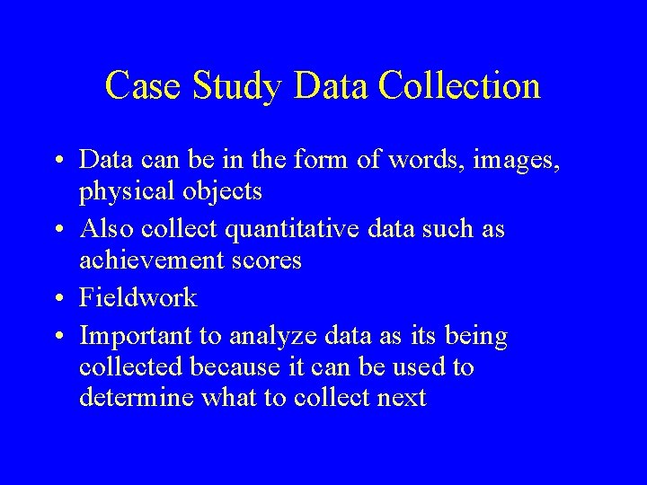 Case Study Data Collection • Data can be in the form of words, images,