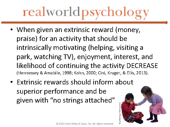  • When given an extrinsic reward (money, praise) for an activity that should