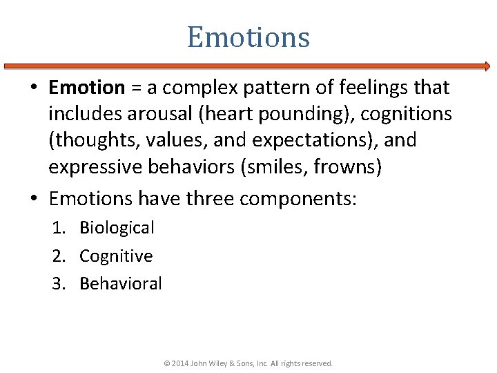 Emotions • Emotion = a complex pattern of feelings that includes arousal (heart pounding),