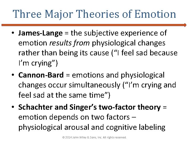 Three Major Theories of Emotion • James-Lange = the subjective experience of emotion results