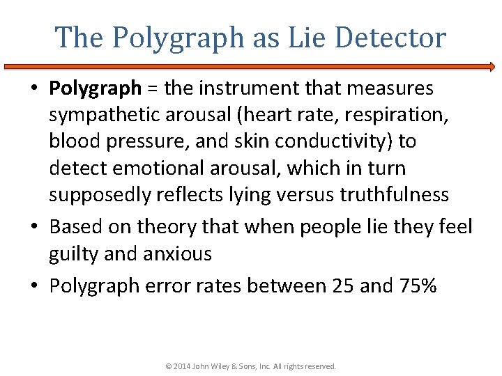 The Polygraph as Lie Detector • Polygraph = the instrument that measures sympathetic arousal