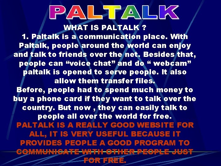 WHAT IS PALTALK ? 1. Paltalk is a communication place. With Paltalk, people around