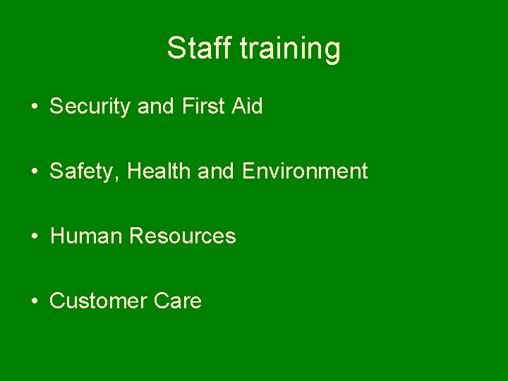 Staff training • Security and First Aid • Safety, Health and Environment • Human