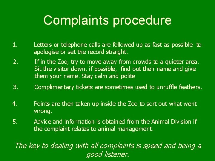 Complaints procedure 1. Letters or telephone calls are followed up as fast as possible