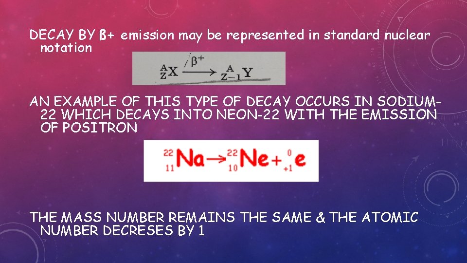 DECAY BY ß+ emission may be represented in standard nuclear notation AN EXAMPLE OF