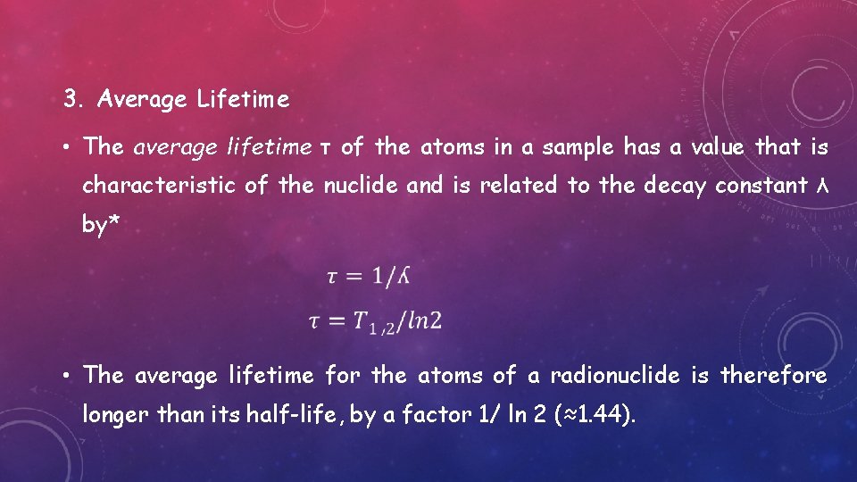 3. Average Lifetime • The average lifetime τ of the atoms in a sample
