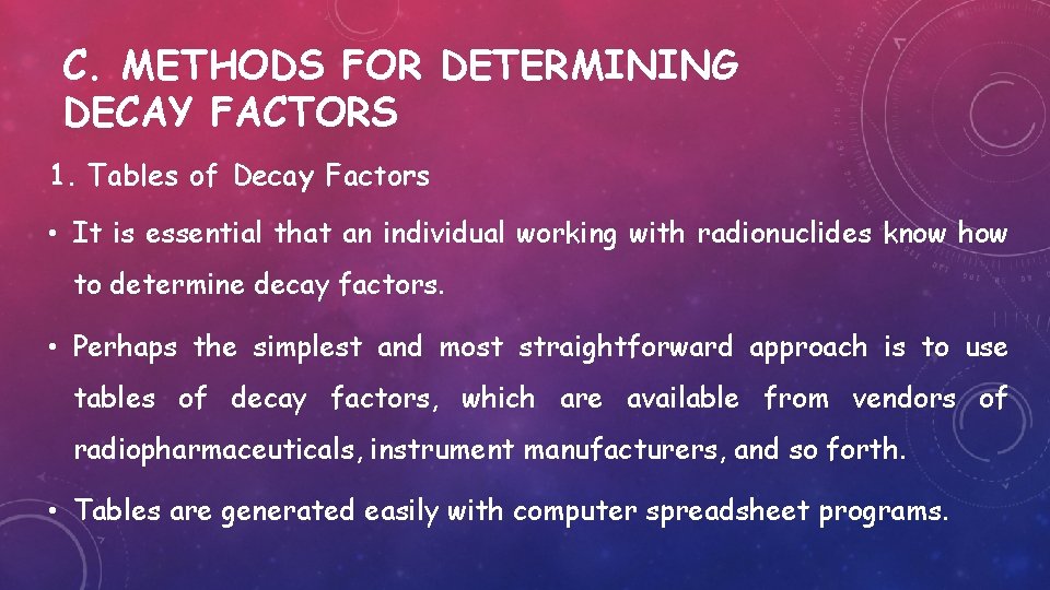 C. METHODS FOR DETERMINING DECAY FACTORS 1. Tables of Decay Factors • It is