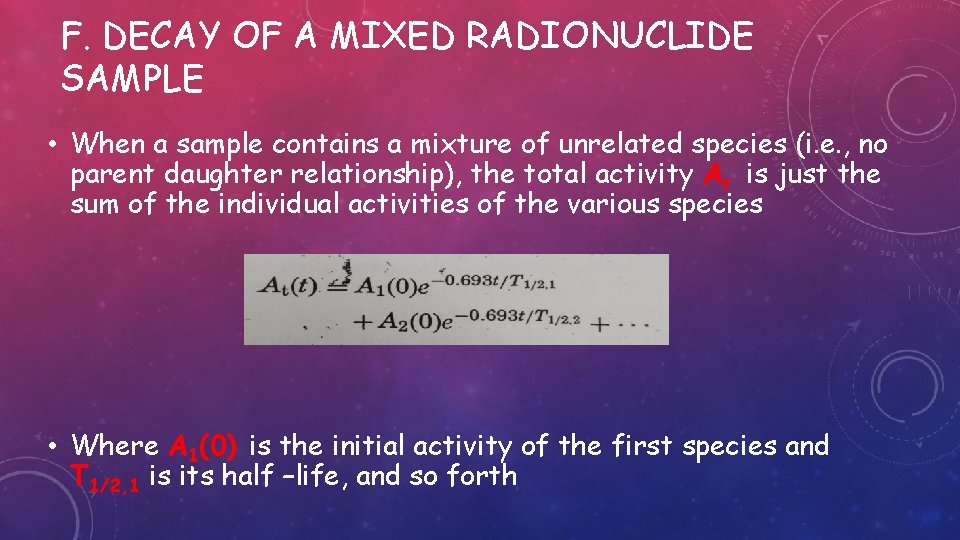 F. DECAY OF A MIXED RADIONUCLIDE SAMPLE • When a sample contains a mixture