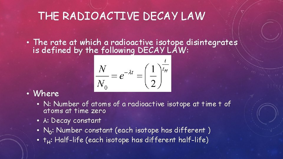 THE RADIOACTIVE DECAY LAW • The rate at which a radioactive isotope disintegrates is