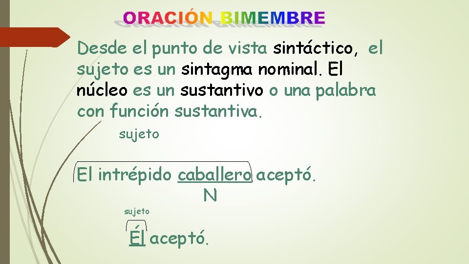 Desde el punto de vista sintáctico, el sujeto es un sintagma nominal. El núcleo