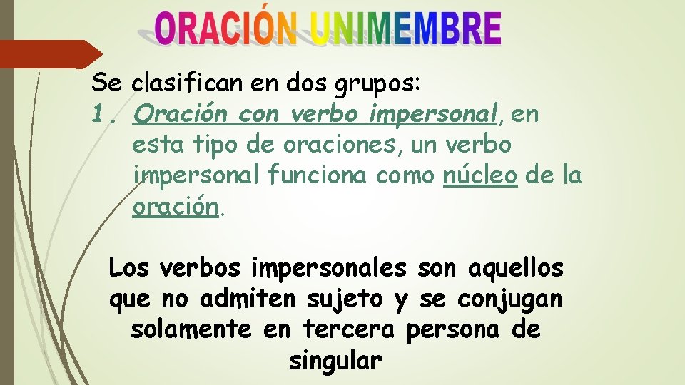 Se clasifican en dos grupos: 1. Oración con verbo impersonal, en esta tipo de