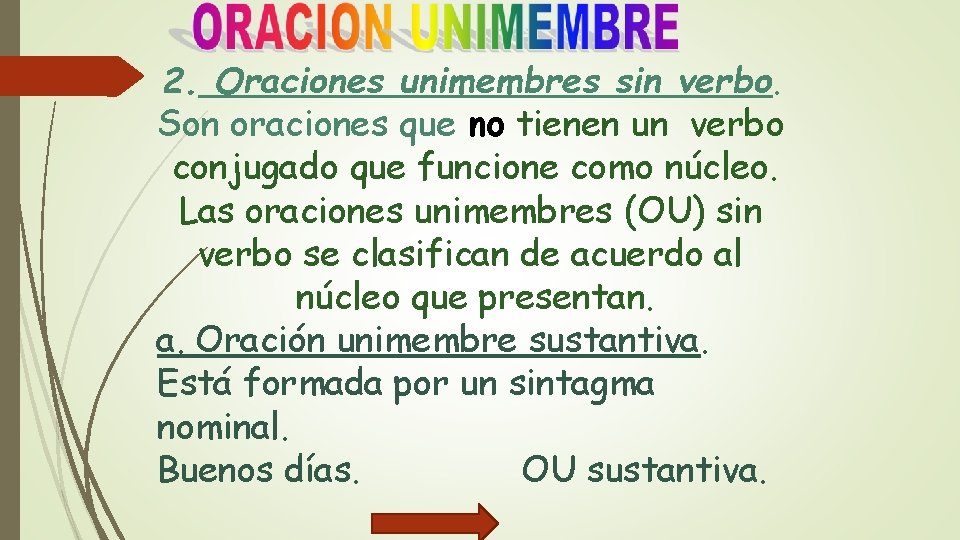 2. Oraciones unimembres sin verbo. Son oraciones que no tienen un verbo conjugado que