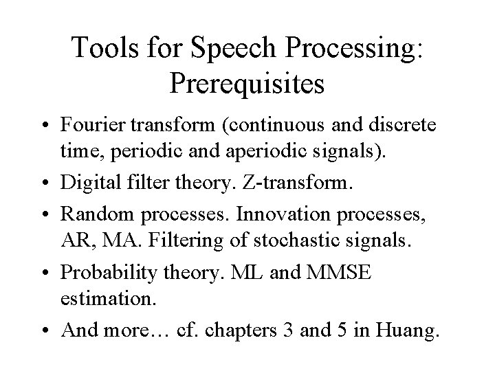 Tools for Speech Processing: Prerequisites • Fourier transform (continuous and discrete time, periodic and