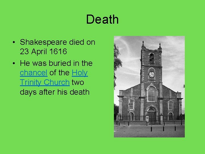 Death • Shakespeare died on 23 April 1616 • He was buried in the